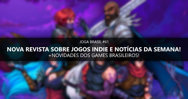 Joga Brasil #61: Nova revista Warpzone Indies, novidades dos games nacionais e mais!