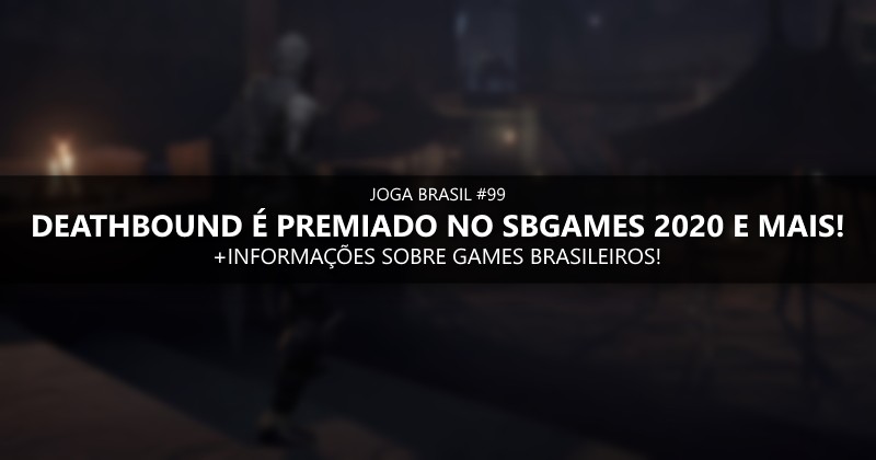 Joga Brasil #99: Deathbound é premiado no SBGames 2020 e mais!
